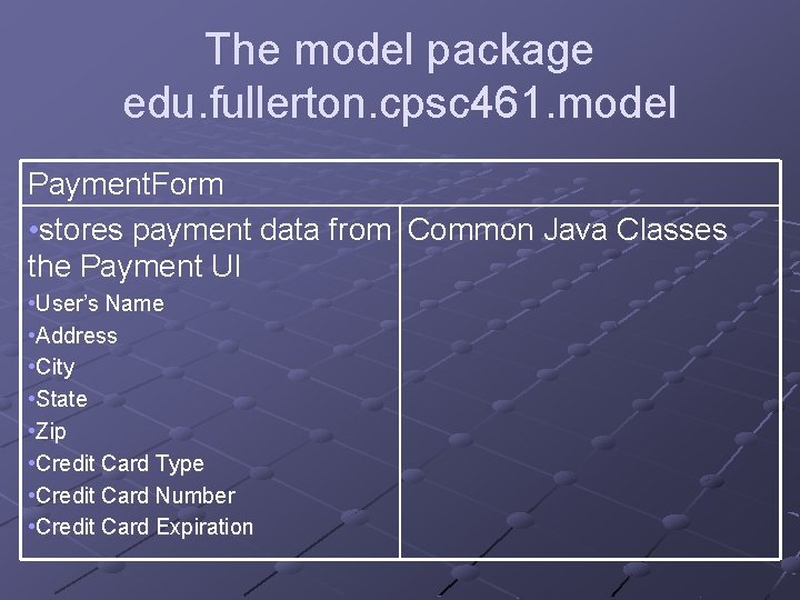 The model package edu. fullerton. cpsc 461. model Payment. Form • stores payment data