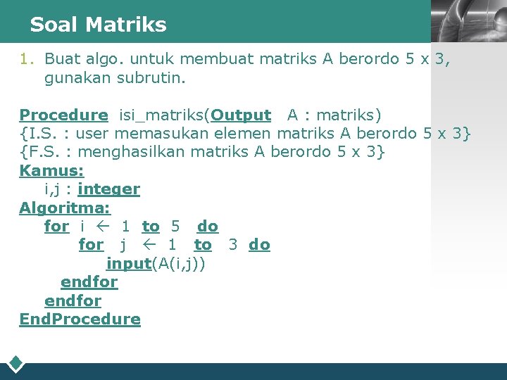 Soal Matriks LOGO 1. Buat algo. untuk membuat matriks A berordo 5 x 3,