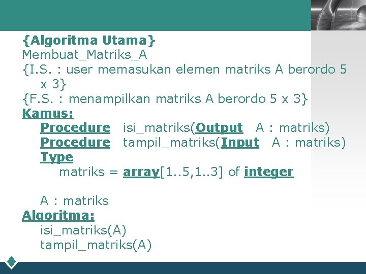 LOGO {Algoritma Utama} Membuat_Matriks_A {I. S. : user memasukan elemen matriks A berordo 5
