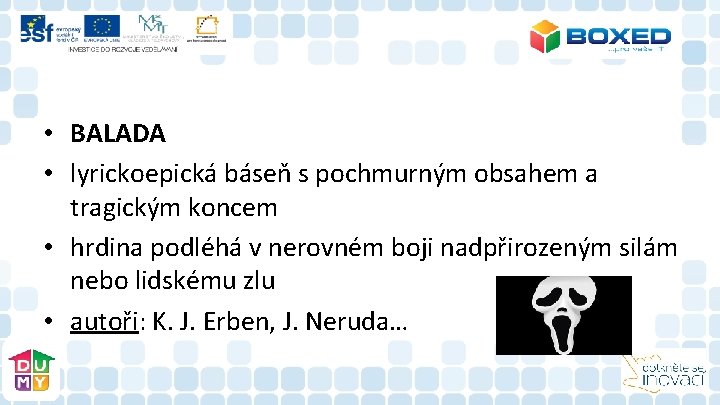 • BALADA • lyrickoepická báseň s pochmurným obsahem a tragickým koncem • hrdina • BALADA • lyrickoepická báseň s pochmurným obsahem a tragickým koncem • hrdina