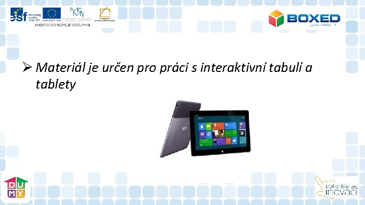 Ø Materiál je určen pro práci s interaktivní tabulí a tablety Ø Materiál je určen pro práci s interaktivní tabulí a tablety