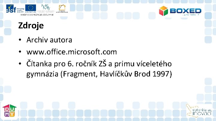 Zdroje • Archiv autora • www. office. microsoft. com • Čítanka pro 6. ročník Zdroje • Archiv autora • www. office. microsoft. com • Čítanka pro 6. ročník