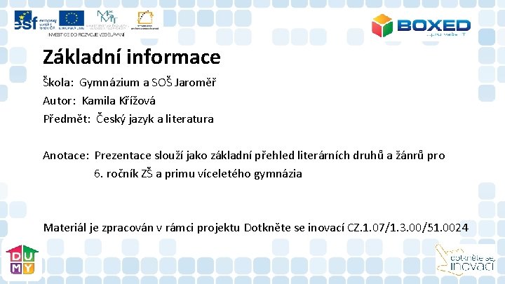 Základní informace Škola: Gymnázium a SOŠ Jaroměř Autor: Kamila Křížová Předmět: Český jazyk a Základní informace Škola: Gymnázium a SOŠ Jaroměř Autor: Kamila Křížová Předmět: Český jazyk a
