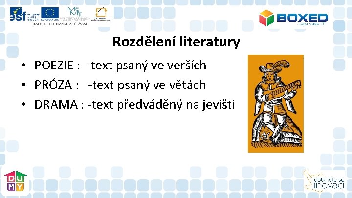 Rozdělení literatury • POEZIE : -text psaný ve verších • PRÓZA : -text psaný Rozdělení literatury • POEZIE : -text psaný ve verších • PRÓZA : -text psaný