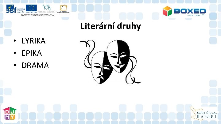 Literární druhy • LYRIKA • EPIKA • DRAMA Literární druhy • LYRIKA • EPIKA • DRAMA