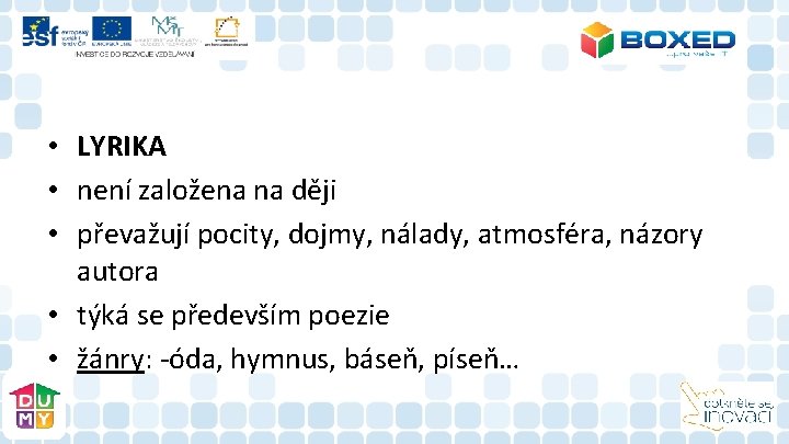 • LYRIKA • není založena na ději • převažují pocity, dojmy, nálady, atmosféra, • LYRIKA • není založena na ději • převažují pocity, dojmy, nálady, atmosféra,