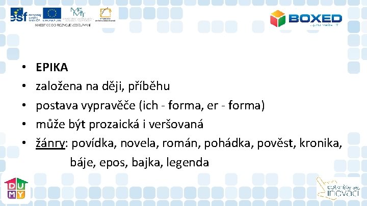 • • • EPIKA založena na ději, příběhu postava vypravěče (ich - forma, • • • EPIKA založena na ději, příběhu postava vypravěče (ich - forma,