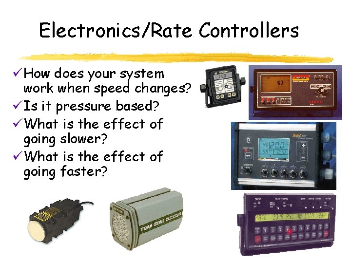 Electronics/Rate Controllers üHow does your system work when speed changes? üIs it pressure based?