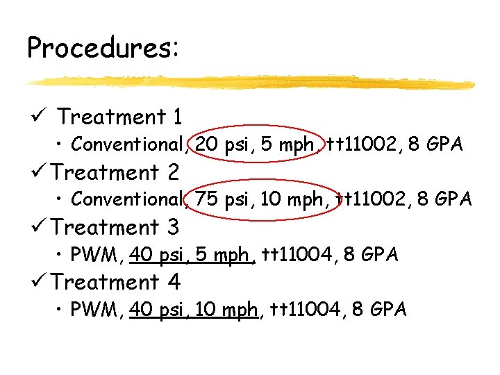 Procedures: ü Treatment 1 • Conventional, 20 psi, 5 mph, tt 11002, 8 GPA