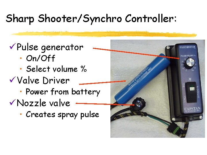 Sharp Shooter/Synchro Controller: ü Pulse generator • On/Off • Select volume % ü Valve