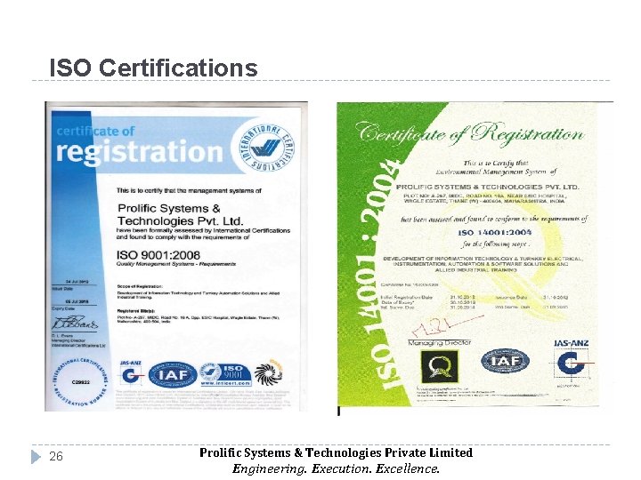 ISO Certifications 26 Prolific Systems & Technologies Private Limited Engineering. Execution. Excellence. 