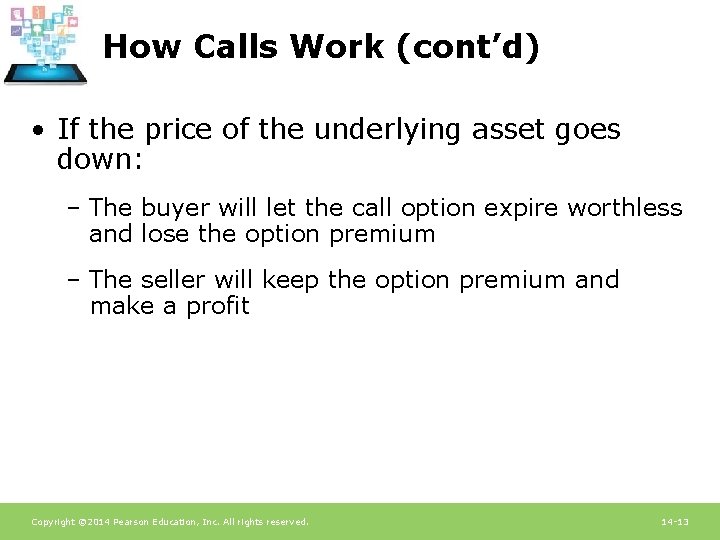 How Calls Work (cont’d) • If the price of the underlying asset goes down: