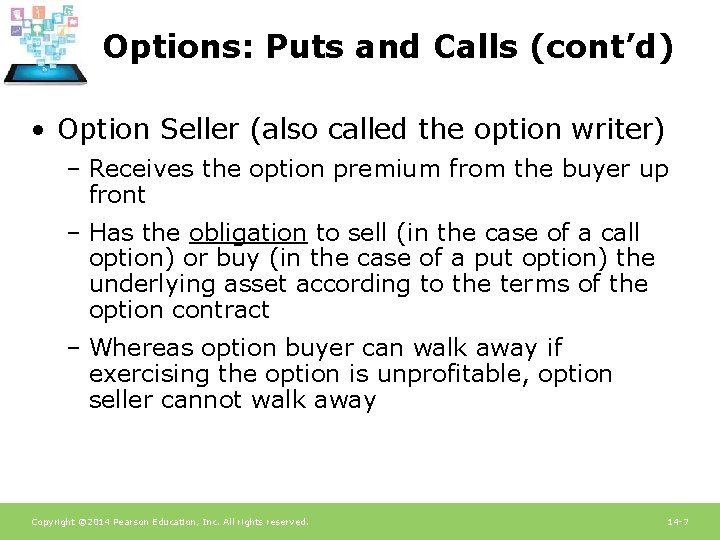 Options: Puts and Calls (cont’d) • Option Seller (also called the option writer) –