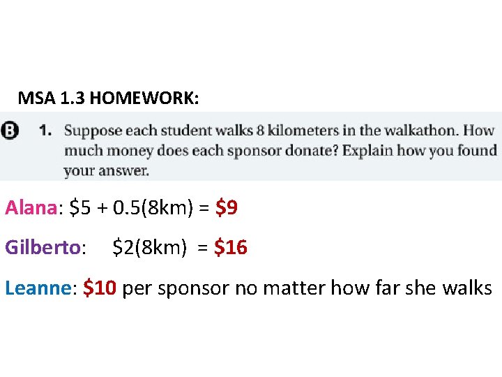 MSA 1. 3 HOMEWORK: Alana: $5 + 0. 5(8 km) = $9 Gilberto: $2(8 MSA 1. 3 HOMEWORK: Alana: $5 + 0. 5(8 km) = $9 Gilberto: $2(8