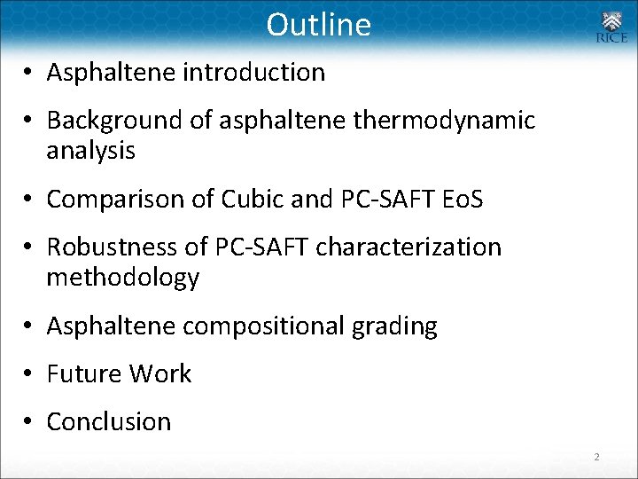 Outline • Asphaltene introduction • Background of asphaltene thermodynamic analysis • Comparison of Cubic