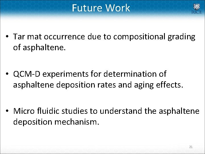 Future Work • Tar mat occurrence due to compositional grading of asphaltene. • QCM-D