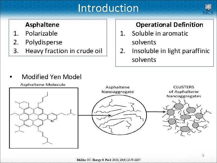 Introduction Asphaltene 1. Polarizable 2. Polydisperse 3. Heavy fraction in crude oil • Operational