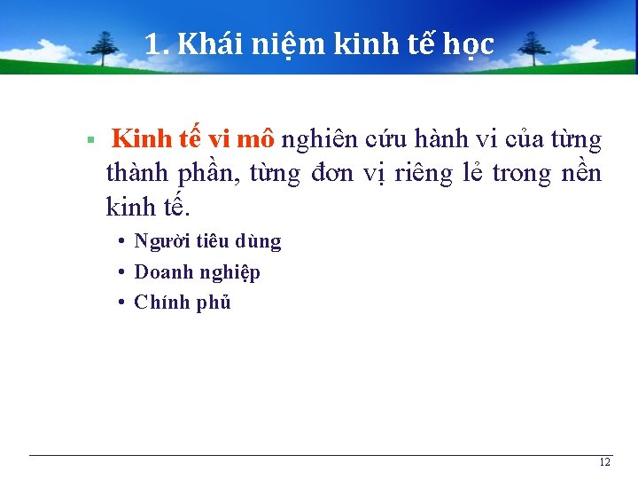 1. Khái niệm kinh tế học § Kinh tế vi mô nghiên cứu hành