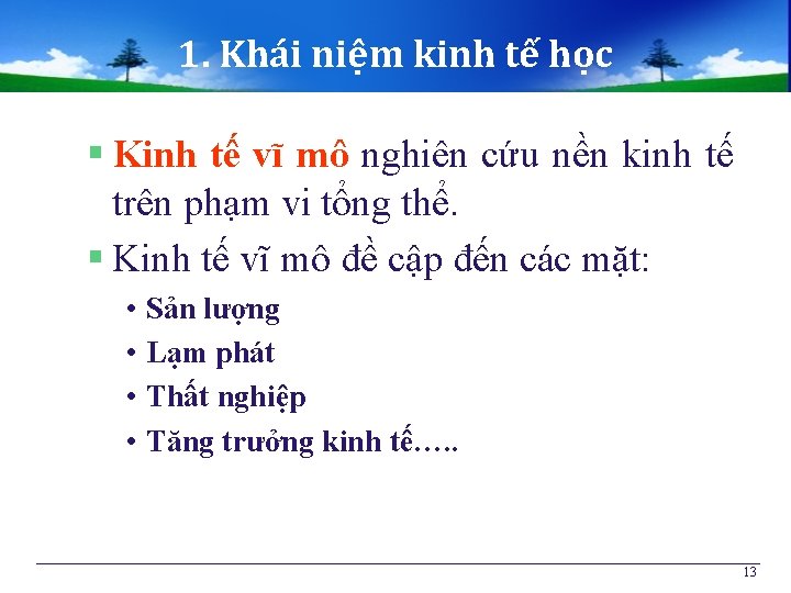 1. Khái niệm kinh tế học § Kinh tế vĩ mô nghiên cứu nền