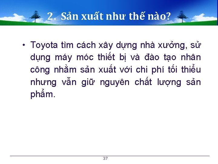 2. Sản xuất như thế nào? • Toyota tìm cách xây dựng nhà xưởng,