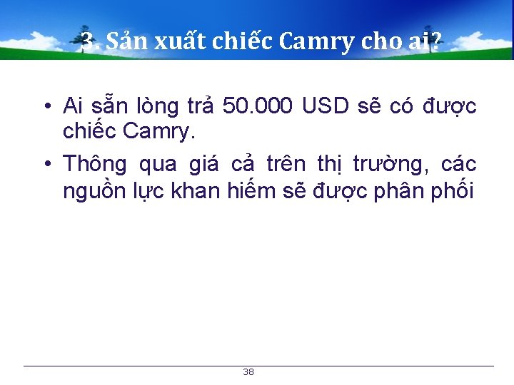 3. Sản xuất chiếc Camry cho ai? • Ai sẵn lòng trả 50. 000