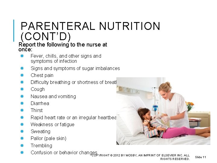 PARENTERAL NUTRITION (CONT’D) Report the following to the nurse at once: Fever, chills, and