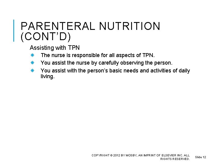 PARENTERAL NUTRITION (CONT’D) Assisting with TPN The nurse is responsible for all aspects of