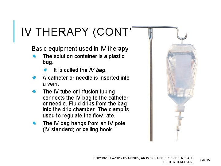 IV THERAPY (CONT’D) Basic equipment used in IV therapy The solution container is a