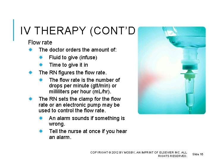 IV THERAPY (CONT’D) Flow rate The doctor orders the amount of: Fluid to give