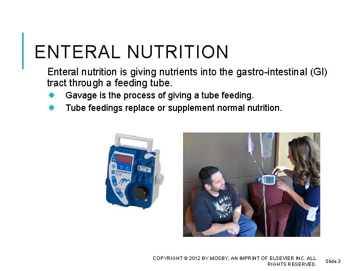 ENTERAL NUTRITION Enteral nutrition is giving nutrients into the gastro-intestinal (GI) tract through a