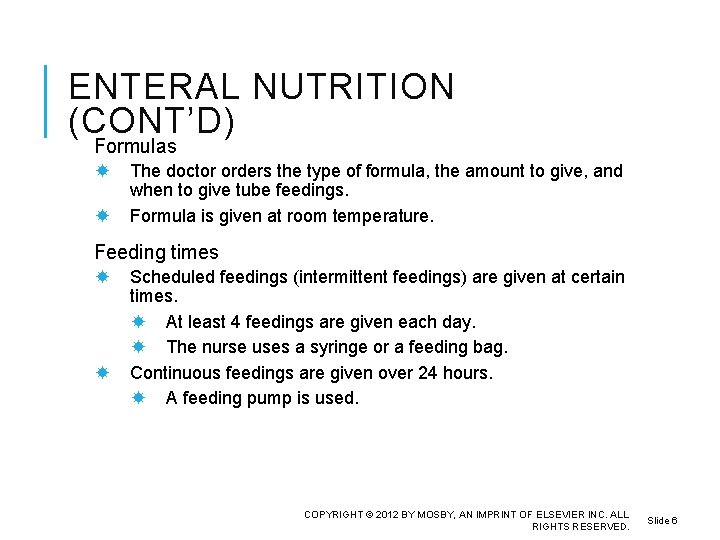 ENTERAL NUTRITION (CONT’D) Formulas The doctor orders the type of formula, the amount to