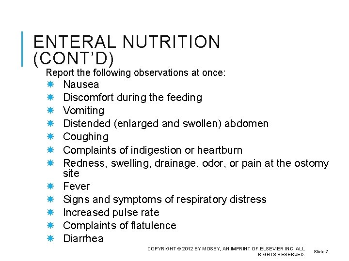 ENTERAL NUTRITION (CONT’D) Report the following observations at once: Nausea Discomfort during the feeding