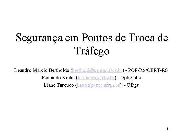 Segurança em Pontos de Troca de Tráfego Leandro Márcio Bertholdo (berthold@penta. ufrgs. br) - Segurança em Pontos de Troca de Tráfego Leandro Márcio Bertholdo (berthold@penta. ufrgs. br) -