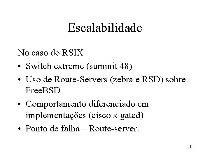Escalabilidade No caso do RSIX • Switch extreme (summit 48) • Uso de Route-Servers