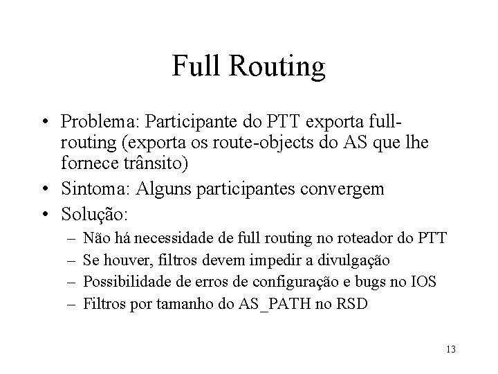 Full Routing • Problema: Participante do PTT exporta fullrouting (exporta os route-objects do AS