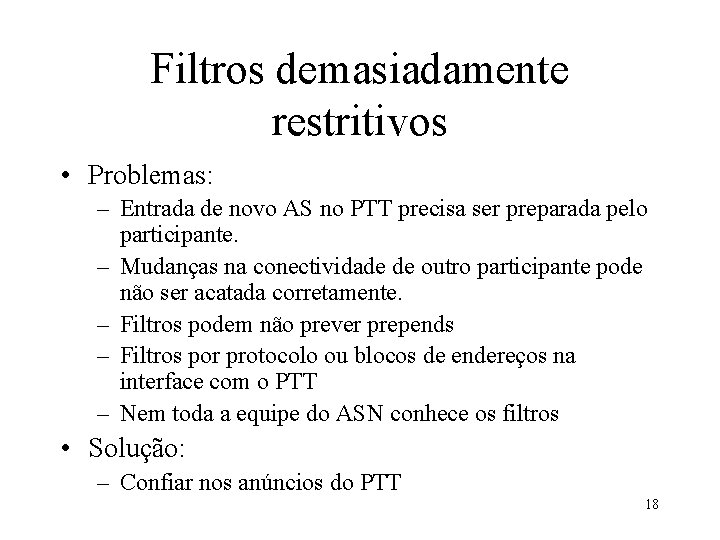 Filtros demasiadamente restritivos • Problemas: – Entrada de novo AS no PTT precisa ser