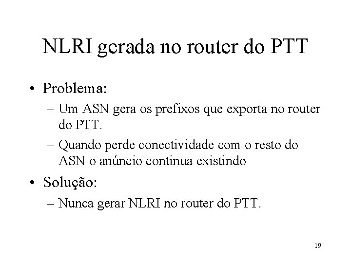 NLRI gerada no router do PTT • Problema: – Um ASN gera os prefixos