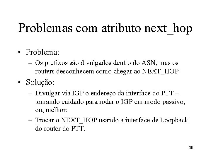 Problemas com atributo next_hop • Problema: – Os prefixos são divulgados dentro do ASN,