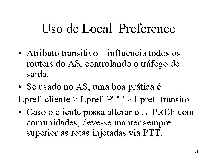 Uso de Local_Preference • Atributo transitivo – influencia todos os routers do AS, controlando