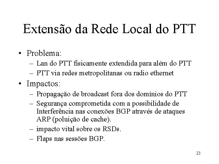 Extensão da Rede Local do PTT • Problema: – Lan do PTT fisicamente extendida