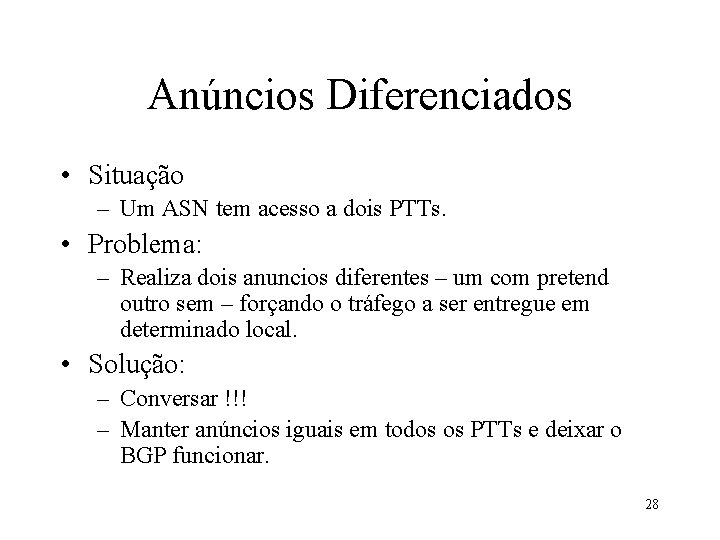 Anúncios Diferenciados • Situação – Um ASN tem acesso a dois PTTs. • Problema: