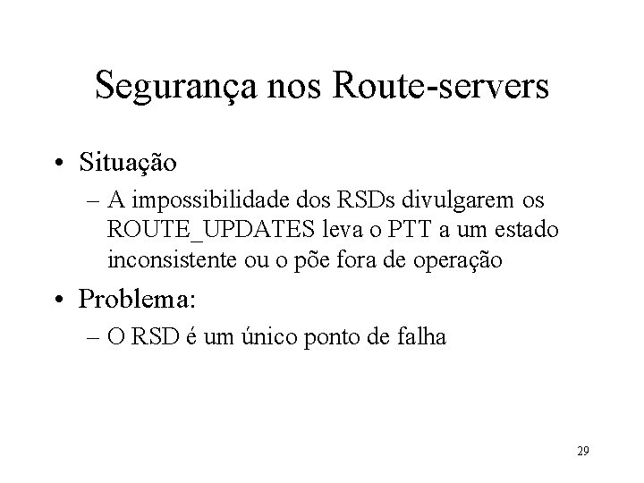 Segurança nos Route-servers • Situação – A impossibilidade dos RSDs divulgarem os ROUTE_UPDATES leva