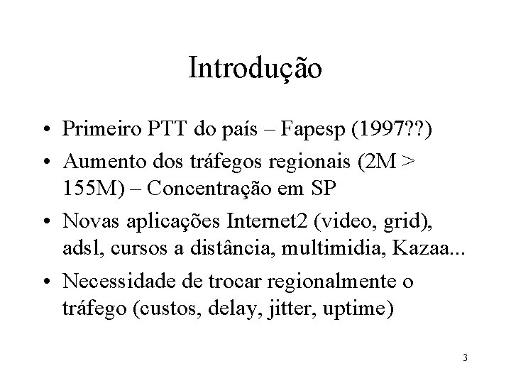 Introdução • Primeiro PTT do país – Fapesp (1997? ? ) • Aumento dos