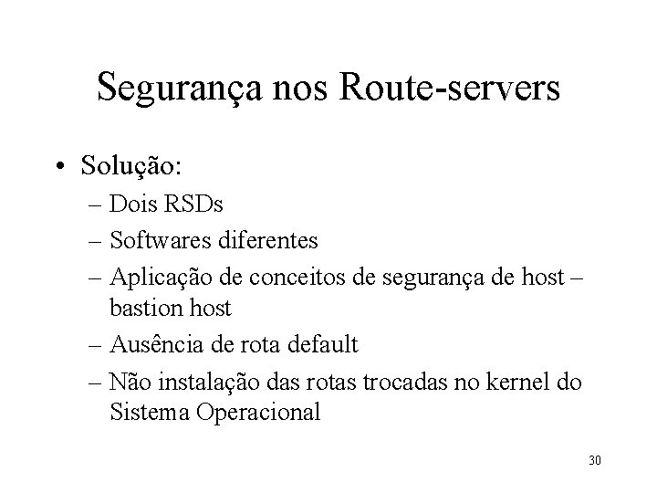 Segurança nos Route-servers • Solução: – Dois RSDs – Softwares diferentes – Aplicação de