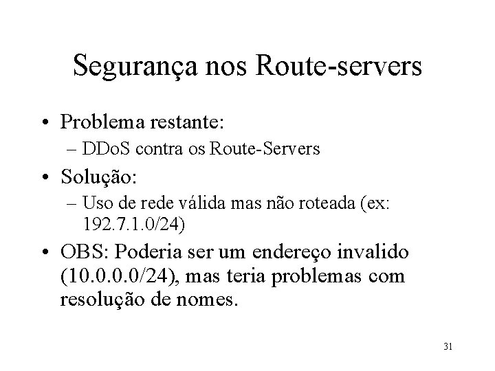 Segurança nos Route-servers • Problema restante: – DDo. S contra os Route-Servers • Solução: