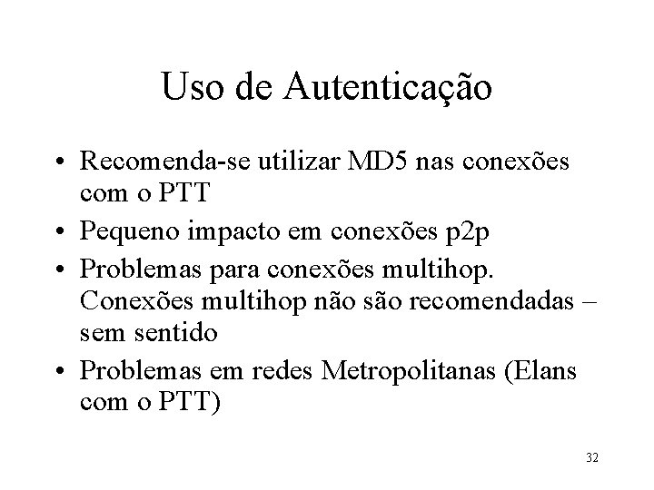 Uso de Autenticação • Recomenda-se utilizar MD 5 nas conexões com o PTT •