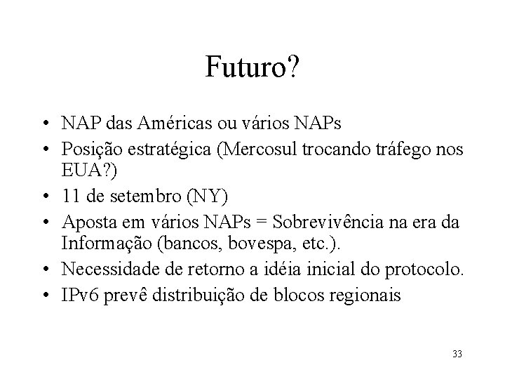 Futuro? • NAP das Américas ou vários NAPs • Posição estratégica (Mercosul trocando tráfego