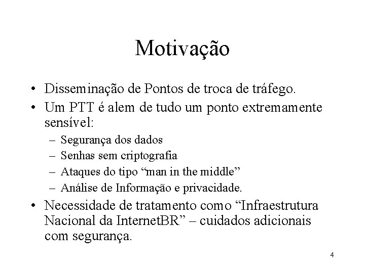 Motivação • Disseminação de Pontos de troca de tráfego. • Um PTT é alem