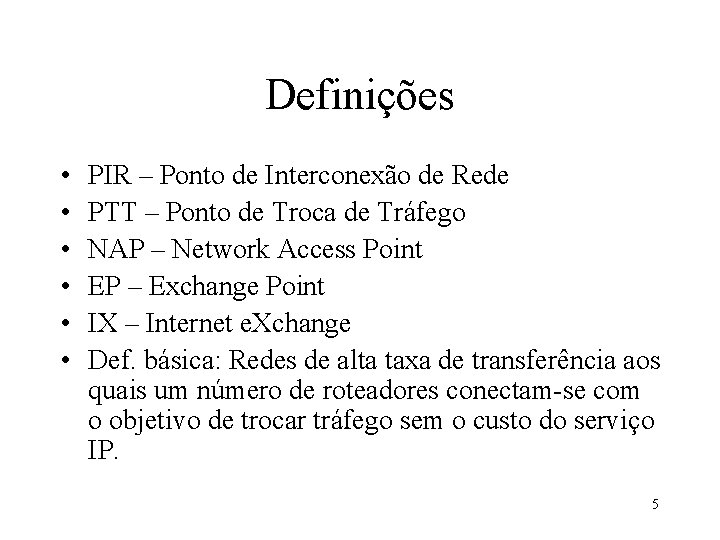 Definições • • • PIR – Ponto de Interconexão de Rede PTT – Ponto