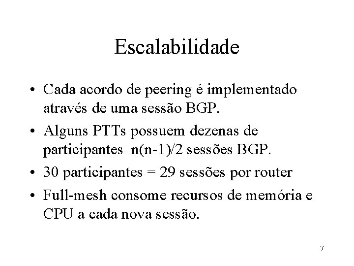 Escalabilidade • Cada acordo de peering é implementado através de uma sessão BGP. •